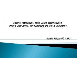 POPIS IMOVINE I OBAVEZA KORISNIKA ZDRAVSTVENIH USTANOVA ZA