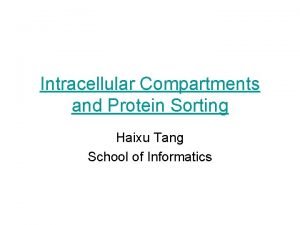 Intracellular Compartments and Protein Sorting Haixu Tang School