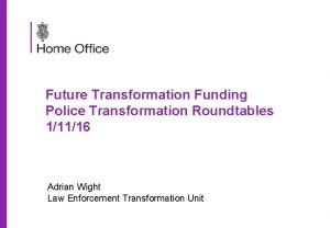 Future Transformation Funding Police Transformation Roundtables 11116 Adrian