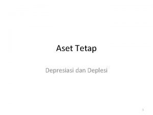 Aset Tetap Depresiasi dan Deplesi 1 Depresiasi Pengertian