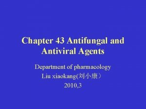 Chapter 43 Antifungal and Antiviral Agents Department of