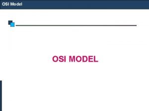 OSI Model OSI MODEL OSI Model Communication Architecture