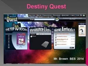 Destiny Quest Mr Brown BES 2014 Destiny Replaces