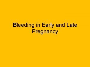 Bleeding in Early and Late Pregnancy DEFINITIONS Miscarriage