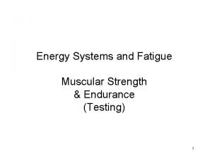 Energy Systems and Fatigue Muscular Strength Endurance Testing