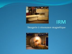 IRM Imagerie rsonance magntique Bref historique Bas sur