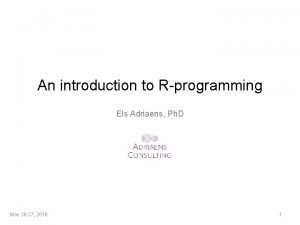 An introduction to Rprogramming Els Adriaens Ph D