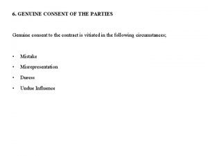 6 GENUINE CONSENT OF THE PARTIES Genuine consent
