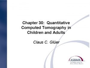 Chapter 30 Quantitative Computed Tomography in Children and