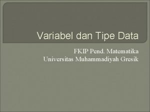 Variabel dan Tipe Data FKIP Pend Matematika Universitas