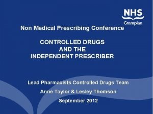 Non Medical Prescribing Conference CONTROLLED DRUGS AND THE