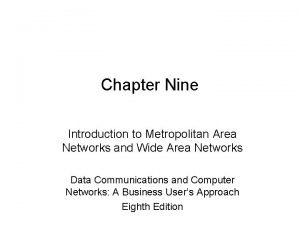Chapter Nine Introduction to Metropolitan Area Networks and