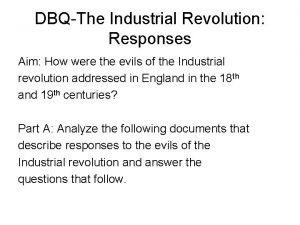 DBQThe Industrial Revolution Responses Aim How were the