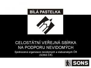 CELOSTTN VEEJN SBRKA NA PODPORU NEVIDOMCH Sjednocen organizace