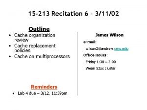 15 213 Recitation 6 31102 Outline Cache organization