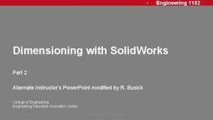 Engineering 1182 Dimensioning with Solid Works Part 2