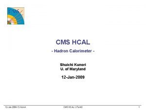 CMS HCAL Hadron Calorimeter Shuichi Kunori U of