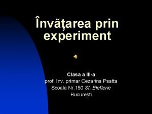Experiment stiinte clasa a 3 a Experiment stiinte clasa a 3 a