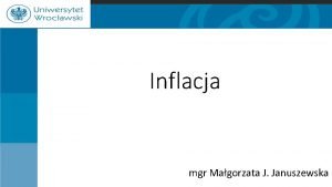 Inflacja mgr Magorzata J Januszewska Pojcie inflacji 2