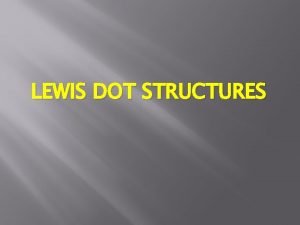 LEWIS DOT STRUCTURES Valence Electrons in the highest