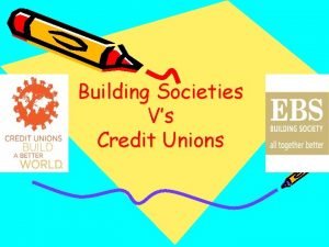 Credit unions and building societies
