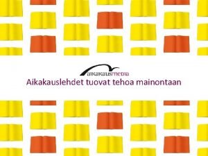 Aikakauslehdet tuovat tehoa mainontaan Aikakausmedian tehocaset Mainonnan teho