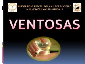 UNIVERSIDAD ESTATAL DEL VALLE DE ECATEPEC BIOENERGTICA ACUPUNTURAL