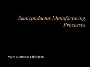 Semiconductor Manufacturing Processes Micro Electronics Fabrication Index Overview