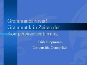 Grammatica vivat Grammatik in Zeiten der Kompetenzorientierung Dirk