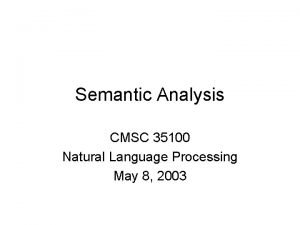 Semantic Analysis CMSC 35100 Natural Language Processing May