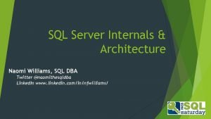 SQL Server Internals Architecture Naomi Williams SQL DBA