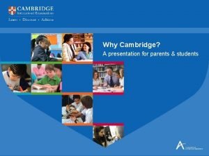 Why Cambridge A presentation for parents students Presentation