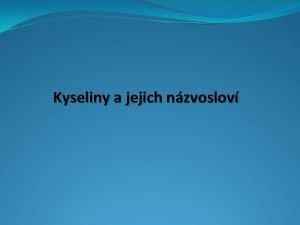 Kyseliny a jejich nzvoslov Jak dlme anorganick kyseliny