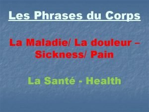 Les Phrases du Corps La Maladie La douleur