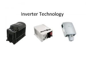 Inverter Technology Inverters Invert Direct Current DC to