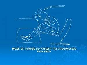 PRISE EN CHARGE DU PATIENT POLYTRAUMATISE Emilie STELLA