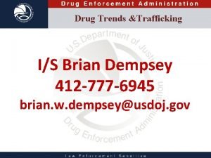 Law Enforcement Sensitive Drug Trends Trafficking IS Brian