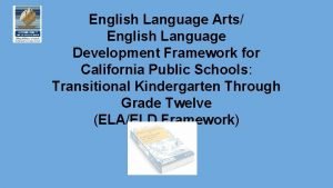 English Language Arts English Language Development Framework for