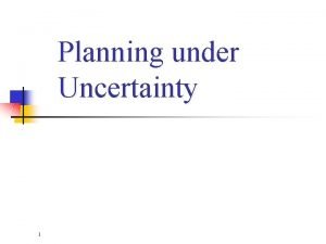 Planning under Uncertainty 1 Todays Topics n n