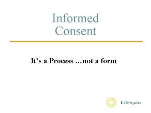 Informed Consent Its a Process not a form