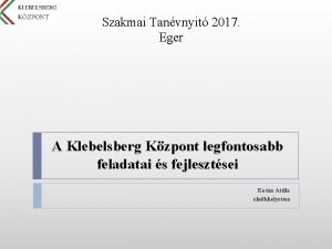 Szakmai Tanvnyit 2017 Eger A Klebelsberg Kzpont legfontosabb