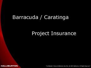 Barracuda Caratinga Project Insurance Confidential Internal Halliburton Use