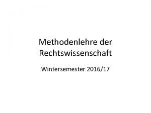 Methodenlehre der Rechtswissenschaft Wintersemester 201617 Die vier Auslegungsrichtlinien