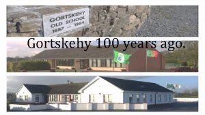 Gortskehy 100 years ago Gort Sceiche is Irish