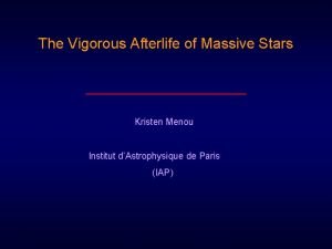 The Vigorous Afterlife of Massive Stars Kristen Menou