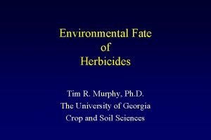 Environmental Fate of Herbicides Tim R Murphy Ph
