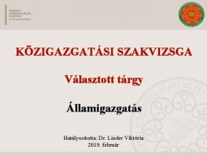 KZIGAZGATSI SZAKVIZSGA Vlasztott trgy llamigazgats Hatlyostotta Dr Linder