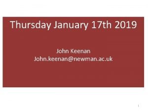 Thursday January 17 th 2019 John Keenan John