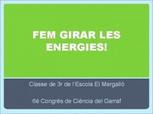 FEM GIRAR LES ENERGIES Classe de 3 r