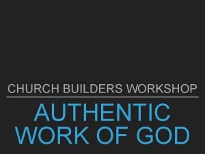 CHURCH BUILDERS WORKSHOP AUTHENTIC WORK OF GOD AUTHENTIC CHURCH BUILDERS WORKSHOP AUTHENTIC WORK OF GOD AUTHENTIC